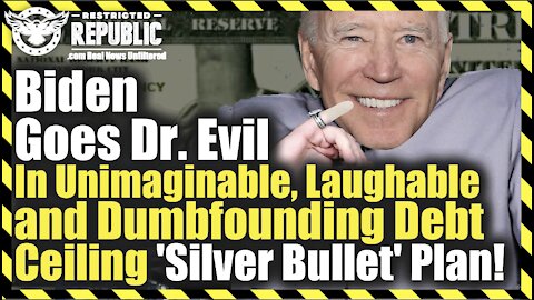 Biden Goes Dr. Evil In Unimaginable, Laughable and Dumbfounding Debt Ceiling ‘Silver Bullet’ Plan!