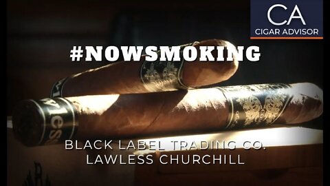 #NS: Black Label Trading Co. Lawless Churchill Cigar Review