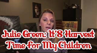 JULIE GREEN: IT'S HARVEST TIME FOR MY CHILDREN