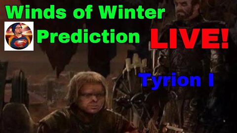 Winds of Winter Prediction LIVE | Tyrion I | Will he survive the book?