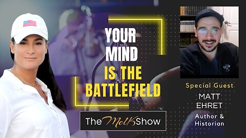 Mel K & Author Matt Ehret | Your Mind Is the Battlefield | 2-20-23