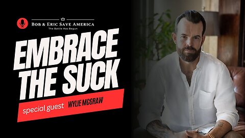 Bob & Eric Save America: Embrace the Suck: Life Coach Wylie McGraw Reveals the Ultimate Secret for Men's Peak Performance | LIVE @ 12pm ET