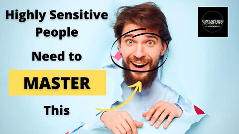 4 Key Steps For Highly Sensitive People (HSP) to Create Powerful Mastery of your Emotions