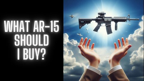 The Video For “What AR15 Should I Buy?”