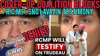 Justin Trudeaus Cover-up coalition BLOCKED R.C.M.P. commissioner from testifying on SNC LAVALIN.
