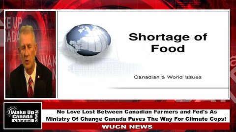 Wake Up Canada News - Part 1 - No Love Lost Between Canadian Farmers and Fed's