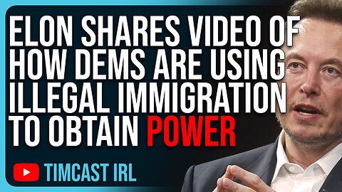 Elon Musk Shares Video Of How Democrats Are Using Illegal Immigration To Obtain Political Power