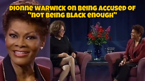 Dionne Warwick on being accused of “not being black enough”