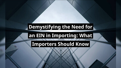 Navigating EIN Requirements for Importers: A Step-by-Step Guide