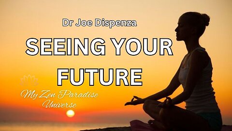SEEING YOUR FUTURE: Dr Joe Dispenza