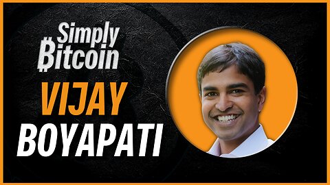 Vijay Boyapati | Ultimate Bull Case for Bitcoin | Simply Bitcoin IRL