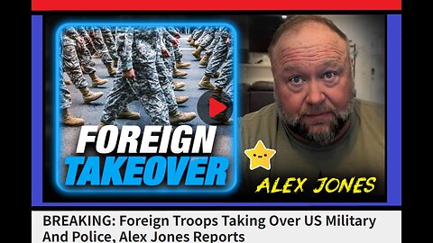 Foreign Troops Taking Over US Military And Police, Alex Jones Reports