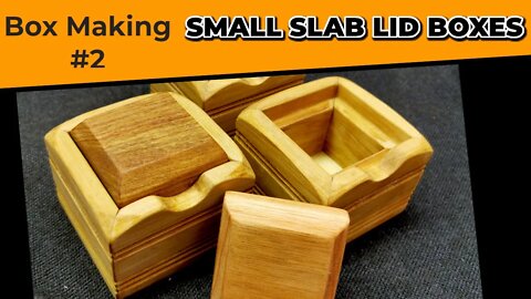 Making Boxes 2 - Slab Lid Boxes
