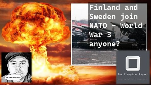 Finland and Sweden join NATO - World War 3 anyone?