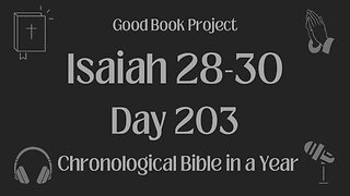 Chronological Bible in a Year 2023 - July 22, Day 203 - Isaiah 28-30