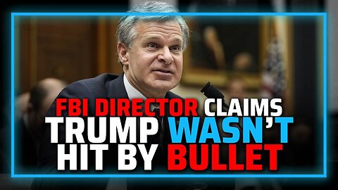 FBI Director Claims Trump May NOT Have Been Hit By Bullet