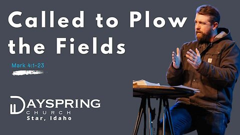 Called to Plow the Fields • Mark 4 • with Guest Pastor James Crawford at Dayspring Church in Star,Idaho • Audio Bible Message