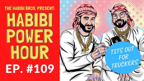 Habibi Power Hour #109: Tits Out for Truckers