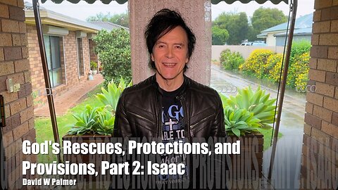 "God's Rescues, Protections, and Provision, Part 2: Isaac" - David W Palmer (2023)
