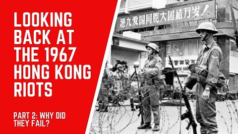 Looking Back at the 1967 Hong Kong Riots - Part 2: Why Did They Fail?