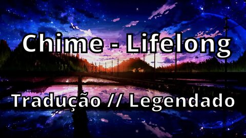 Chime - Lifelong ( Tradução // Legendado )