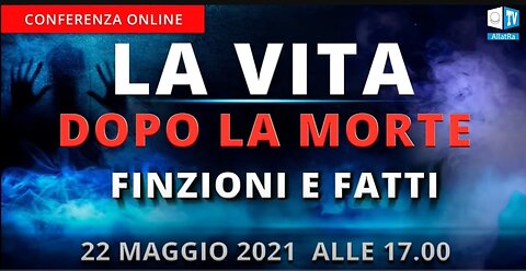 La vita dopo la morte. Finzioni e fatti | Conferenza Internazionale online 22 maggio 2021