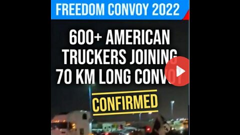 600+ US TRUCKERS JOINING 70KM LONG CANADIAN FREEDOM CONVOY 2022