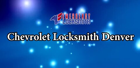 Chevrolet Locksmith Denver | Emergency Locksmith