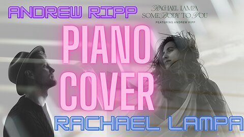 Somebody To You (Piano Cover) Rachael Lampa feat. Andrew Ripp