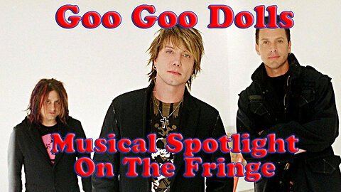 Musical Spotlight Episode 16 | Goo Goo Dolls | On The Fringe