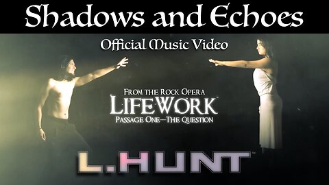 L.HUNT - Shadows and Echoes - Music Video