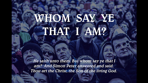 Whom Say Ye That I Am?