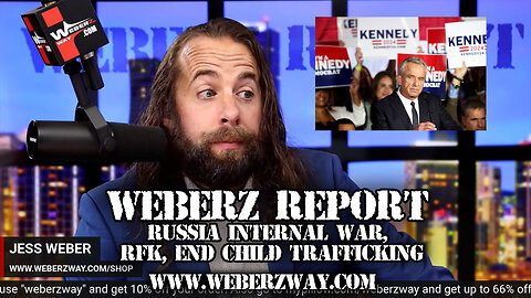 WEBERZ REPORT - RUSSIA INTERNAL WAR, RFK, END CHILD TRAFFICKING