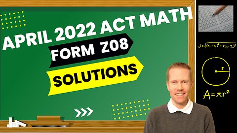 April 2022 ACT Math Form Z08 Full Solutions & Explanations