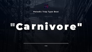 "Carnivore" - Melodic Trap Type Beat