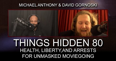 THINGS HIDDEN 80: Health, Liberty, and Arrests for Unmasked Moviegoing with Michael Anthony