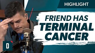 Best Friend Has Terminal Cancer (How Do I Support Her?)