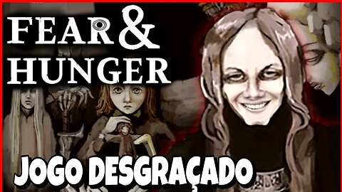 FEAR & HUNGER - QUE JOGO DESGRAÇADO