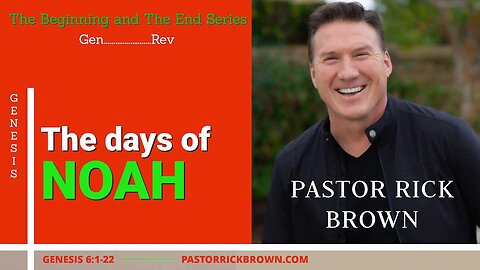 The Days of Noah • Genesis 6:1-22 • Pastor Rick Brown
