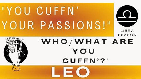 ♌LEO'S | Cuffn' Passion! | "What Are You Cuffn'?"| Tarot Card Reading | Libra Season aka Cuffn' SZN