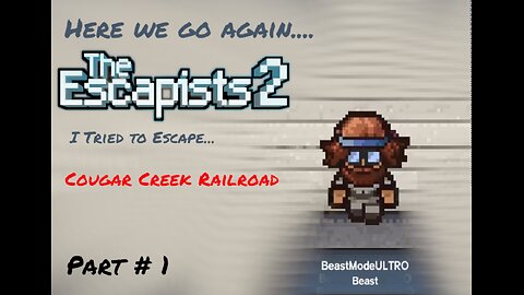 The Escapists 2 EP# 3 I Tried to escape Cougar Creek Railroad but wtf game