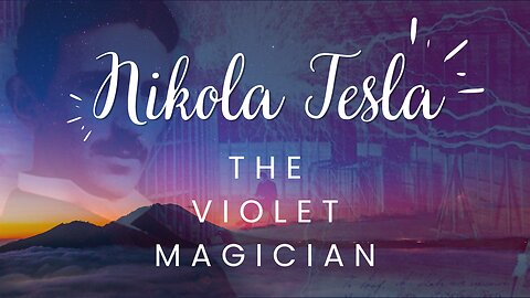 Nikola Tesla - The Violet Magician
