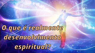 O que é realmente desenvolvimento espiritual?