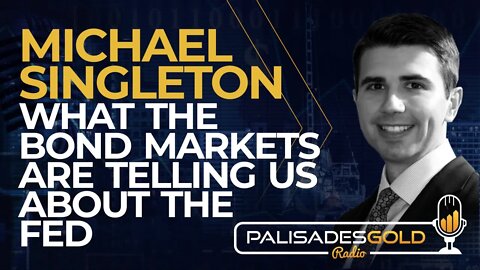 Michael Singleton: What the Bond Market is Telling Us About The Fed?