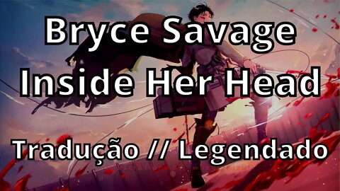 Bryce Savage - Inside Her Head ( Tradução // Legendado )