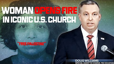 PROPHETIC CONVERGENCE 120 - WOMAN OPENS FIRE IN ICONIC U.S.CHURCH