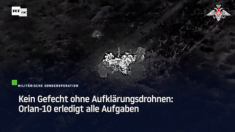 Kein Gefecht ohne Aufklärungsdrohnen: Orlan-10 erledigt alle Aufgaben