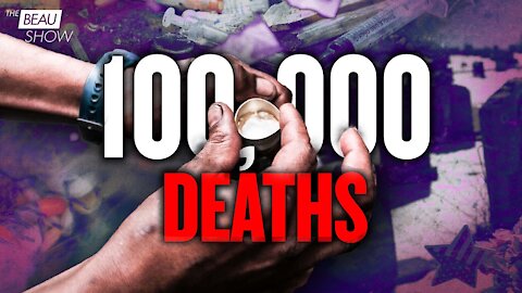 Drug Overdose Deaths Top 100,000: A True Pandemic | The Beau Show