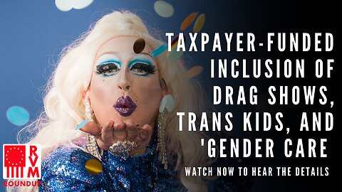 Controversial Ad: Taxpayer-Funded Drag Shows & 'Gender Care' in MN Tourism | RVM Roundup With Chad Caton