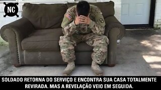 Soldado retorna do serviço e encontra sua casa totalmente revirada. Mas a revelação veio em seguida